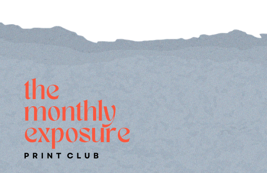 The Monthly Exposure Print Club Subscription
